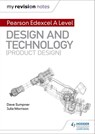 My Revision Notes: Pearson Edexcel A Level Design and Technology (Product Design) - Dave Sumpner ; Julia Morrison - 9781510474222