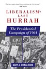 Liberalism's Last Hurrah - Gary A. Donaldson - 9781510702370
