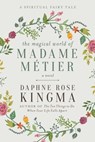 The Magical World of Madame Métier - Daphne Rose Kingma - 9781510719279