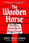 The Wooden Horse: The Classic World War II Story of Escape - WILLIAMS,  Eric - 9781510760134