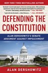 Defending the Constitution: Alan Dershowitz's Senate Argument Against Impeachment - Alan Dershowitz - 9781510761803