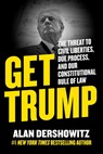 Get Trump - Alan M. Dershowitz - 9781510777811
