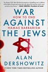 War Against the Jews: How to End Hamas Barbarism - Alan Dershowitz - 9781510780545
