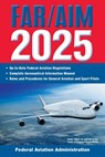 Far/Aim 2025: Up-To-Date Federal Aviation Regulations / Aeronautical Information Manual - Federal Aviation Administration (FAA) - 9781510781344