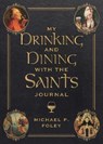 My Drinking and Dining with the Saints Journal - Michael P. Foley - 9781510783751