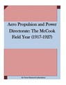 Aero Propulsion and Power Directorate: The McCook Field Year (1917-1927 - Air Force Research Laboratory - 9781511636575