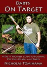 Darts on Target - PVC Atlatls: A Do It Yourself Guide to Building PVC Pipe Atlatls and Darts - Nicholas Tomihama - 9781511653855