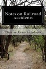 Notes on Railroad Accidents - Charles Francis Adams - 9781511767552