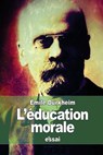 L'éducation morale - Émile Durkheim - 9781511767965