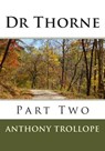 Dr Thorne: Part Two - Anthony Trollope - 9781511946179