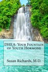 DHEA: Your Fountain of Youth Hormone - Susan Richards M. D. - 9781511977432
