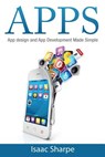 Apps: App Design and App Development Made Simple - Isaac Sharpe - 9781511988698