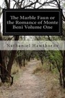 The Marble Faun or the Romance of Monte Beni Volume One - Nathaniel Hawthorne - 9781512156263