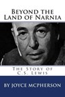 Beyond the Land of Narnia: The Story of C.S. Lewis - Joyce McPherson - 9781512191738