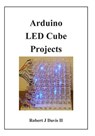 Arduino LED Cube Projects - Robert J. Davis - 9781512227116