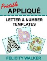 Printable Applique Letter & Number Templates: Alphabet patterns with uppercase and lowercase letters, numbers 0-9, and symbols, for sewing, quilting, - Felicity Walker - 9781512246483