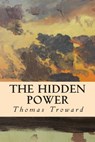 The Hidden Power - Thomas Troward - 9781512364057