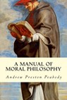 A Manual of Moral Philosophy - Andrew Preston Peabody - 9781512373301