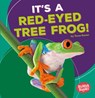 It's a Red-Eyed Tree Frog! - Tessa Kenan - 9781512429350