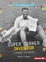 Super Soaker Inventor Lonnie Johnson - Heather E. Schwartz - 9781512456325