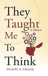 They Taught Me to Think - EDWARDS,  Michelle A. - 9781512798012
