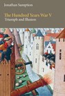The Hundred Years War, Volume 5: Triumph and Illusion - Jonathan Sumption - 9781512826760
