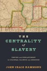 The Centrality of Slavery - John Craig Hammond - 9781512828429