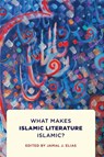 What Makes Islamic Literature Islamic? - Jamal Elias - 9781512828696