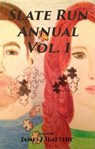 Slate Run Annual Vol. 1 - James J Slattery ; Edward K. Ryan ; J.S. McInroy ; Stephen Slattery ; Ness Boers ; Katie Burns ; Ryan Smithson ; Maria Palmara ; Colleen Maloney - 9781513027135
