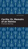 Cecilia; Or, Memoirs of an Heiress - Frances Burney - 9781513133447