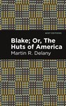Blake; Or, The Huts of America - Martin R. Delany - 9781513134604