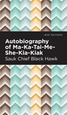 Autobiography of Ma-Ka-Tai-Me-She-Kia-Kiak - Black Hawk - 9781513135250