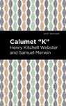 Calumet "K" - Henry Kitchell Webster ; Samuel Merwin - 9781513207841