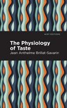 The Physiology of Taste - Jean-Anthelme Brillat-Savarin - 9781513268583