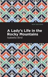 A Lady's Life in the Rocky Mountains - Isabella L. Bird - 9781513269306