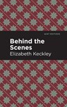 Behind the Scenes - Elizabeth Keckley - 9781513271125
