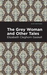 The Grey Woman and Other Tales - Elizabeth Cleghorn Gaskell - 9781513271378