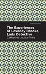 The Experience of Loveday Brooke, Lady Detective - Catherine Louisa Pirkis - 9781513271989