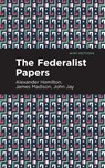 The Federalist Papers - Alexander Hamilton ; John Jay ; James Madison - 9781513279619