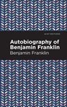 The Autobiography of Benjamin Franklin - Benjamin Franklin - 9781513279664