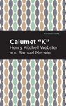 Calumet "K" - Henry Kitchell Webster ; Samuel Merwin - 9781513283548
