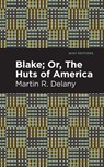 Blake; Or, The Huts of America - Martin R. Delany - 9781513296852