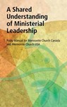A Shared Understanding of Ministerial Leadership - MCUSA Editor ; MC Canada Editor - 9781513801629