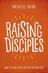 Raising Disciples - Frisk Natalie Frisk - 9781513802589