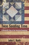Twas Seeding Time - John L Ruth - 9781513805580
