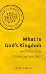 What Is God's Kingdom and What Does Citizenship Look Like? - Garcia Cesar Garcia - 9781513805733
