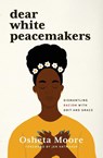 Dear White Peacemakers - Moore Osheta Moore - 9781513807669