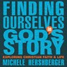 Finding Ourselves in God's Story: Exploring Christian Faith and Life - Michele Hershberger - 9781513815107