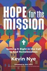 Hope for the Mission: Getting It Right in the Call to End Homelessness - Kevin Nye - 9781513816944