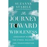 The Journey Toward Wholeness – Enneagram Wisdom for Stress, Balance, and Transformation - Suzanne Stabile - 9781514001165